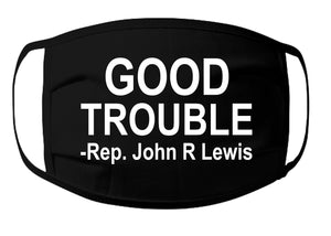 Good Trouble-Rep John R Lewis Face Mask - 100% Cotton 3 Layer / Washable